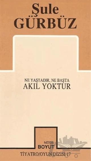 Akıl Yoktur Ne Yaştadır, Ne Başta