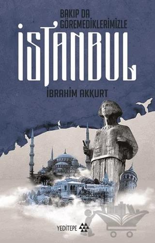 Bakıp da Göremediklerimizle İstanbul