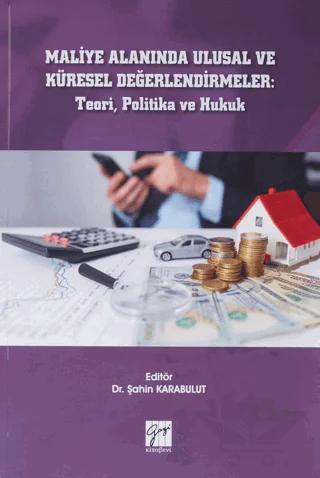Maliye Alanında Ulusal ve Küresel Değerlendirmeler: Teori, Politika ve Hukuk