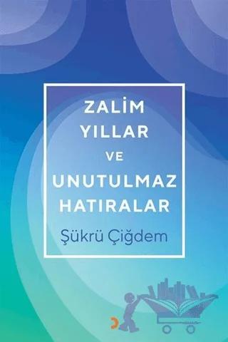Zalim Yıllar ve Unutulmaz Hatıralar
