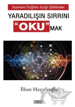 Kuantum Fiziğinin Açtığı Ufuklardan Yaradılışın Sırrını Okumak