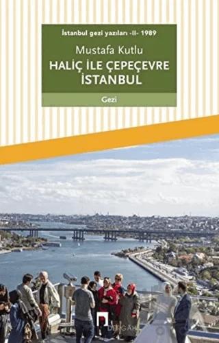 Haliç ile Çepeçevre İstanbul / İstanbul Gezi Yazıları 2