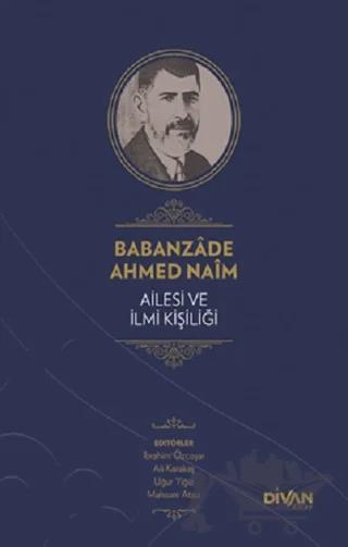 Babanzade Ahmed Naim Ailesi ve İlmi Kişiliği