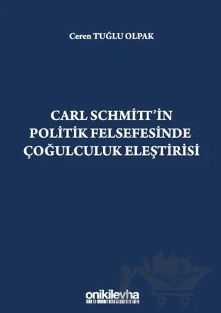 Carl Schmitt'in Politik Felsefesinde Çoğulculuk Eleştirisi