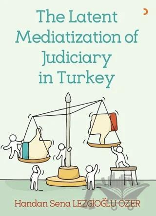 The Latent Mediatization of Judiciary in Turkey