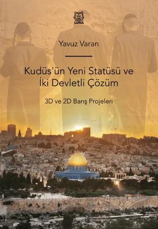 Kudüs'ün Yeni Statüsü ve İki Devletli Çözüm 3D ve 2D Barış Projeleri