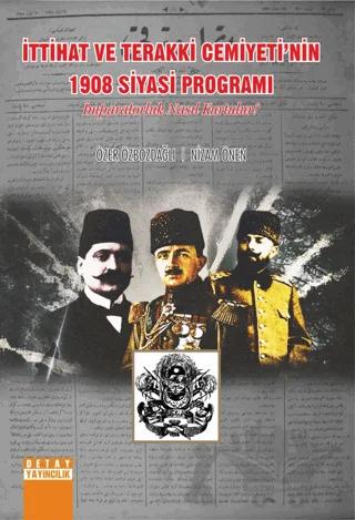 İttihat ve Terakki Cemiyetinin 1908 Siyasi Programı İmparatorluk Nasıl Kurulur ?