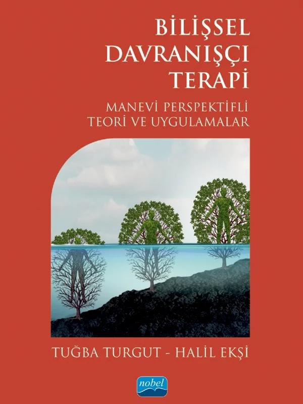 BİLİŞSEL DAVRANIŞÇI TERAPİ - Manevi Perspektifli Teori ve Uygulamalar