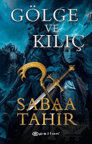 Gölge ve Kılıç – Sabaa Tahir – Epsilon Yayınevi kitap kapağı