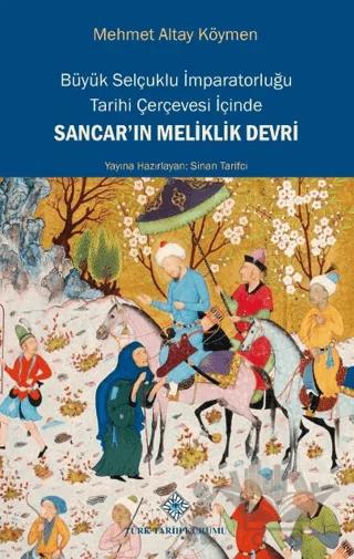 Büyük Selçuklu İmparatorluğu Tarihi Çerçevesi İçinde Sancar'ın Meliklik Devri