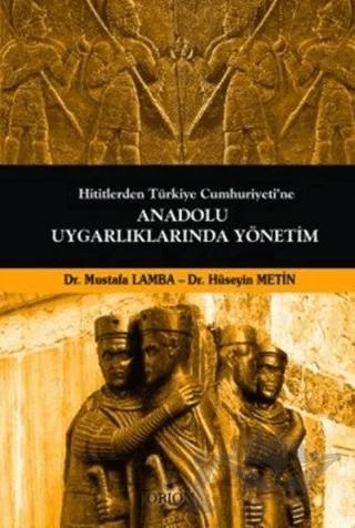 Hititlerden Türkiye Cumhuriyeti'ne Anadolu Uygarlıklarında Yönetim