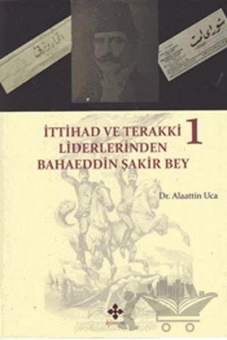 İttihad ve Terakki Liderlerinden Bahaeddin Şakir Bey (2 Kitap Takım)