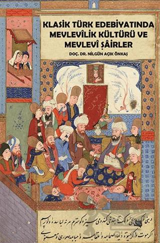 Klasik Türk Edebiyatında Mevlevilik Kültürü ve Mevlevi Şairler