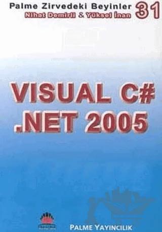Zirvedeki Beyinler 31 / Visual C# .Net 2005 – Nihat Demirli, Yüksel İnan – Palme Yayıncılık kitap kapağı