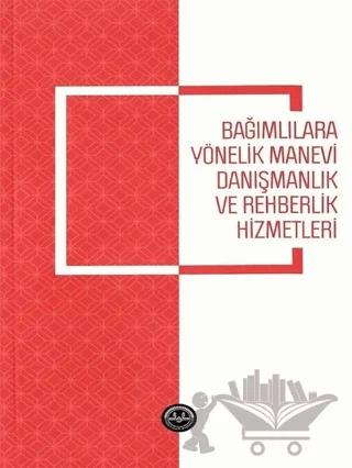 Bağımlılara Yönelik Manevi Danışmanlık ve Rehberlik Hizmetleri