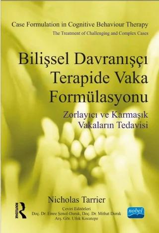 BİLİŞSEL DAVRANIŞÇI TERAPİDE VAKA FORMÜLASYONU - Zorlayıcı ve Karmaşık Vakaların Tedavisi - CASE FORMULATION IN COGNITIVE BEHAVIOUR THERAPY - The treatment of challenging andcomplex cases