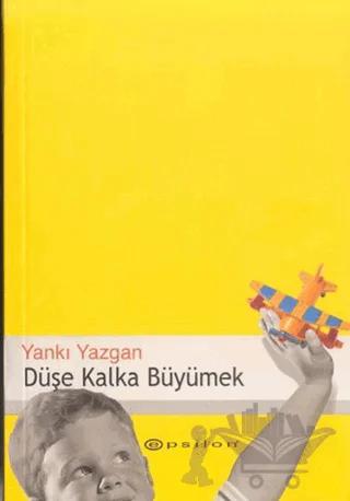 Düşe Kalka Büyümek Çocuklu Hayat İçin Yazılar 1