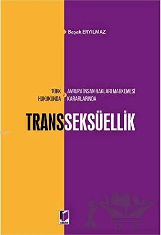 Türk Hukukunda ve Avrupa İnsan Hakları Mahkemesi Kararlarında Transseksüellik