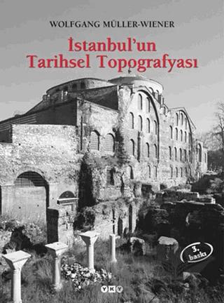 İstanbul’un Tarihsel Topografyası 17. Yüzyıl Başlarına Kadar Byzantion-Konstantinopolis - İstanbul