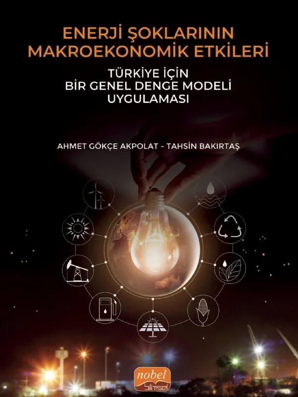 ENERJİ ŞOKLARININ MAKROEKONOMİK ETKİLERİ: Türkiye İçin Bir Genel Denge Modeli Uygulaması