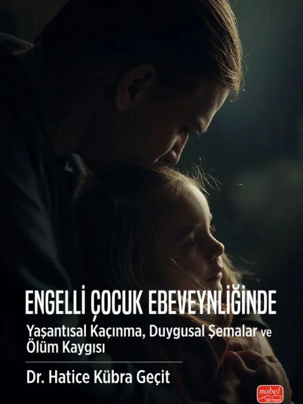 Engelli Çocuk Ebeveynliğinde Yaşantısal Kaçınma, Duygusal Şemalar ve Ölüm Kaygısı
