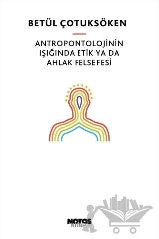 Antropontolojinin Işığında Etik Ya Da Ahlak Felsefesi