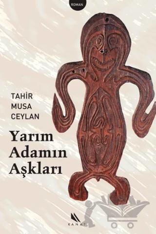 Yarım Adamın Aşkları – Tahir Musa Ceylan – Kanat Kitap kitap kapağı