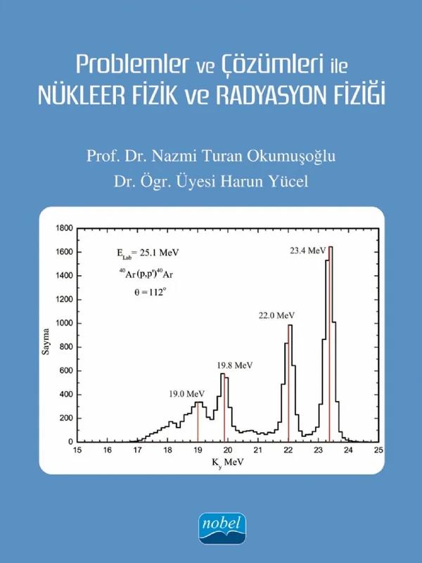 Problemler ve Çözümleri ile NÜKLEER FİZİK VE RADYASYON FİZİĞİ