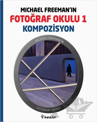 Michael Freeman’ın Fotoğraf Okulu 1 - Kompozisyon