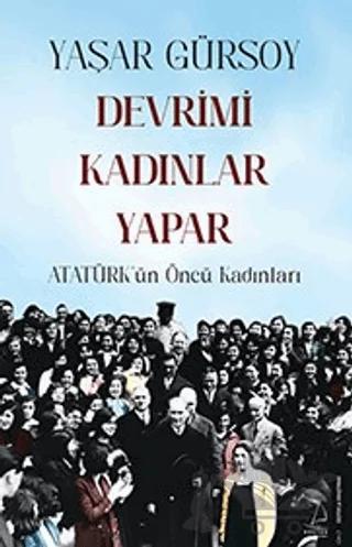Devrimi Kadınlar Yapar - Atatürk’ün Öncü Kadınları