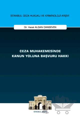 Ceza Muhakemesinde Kanun Yoluna Başvuru Hakkı İstanbul Ceza Hukuku ve Kriminoloji Arşivi Yayın No: 75