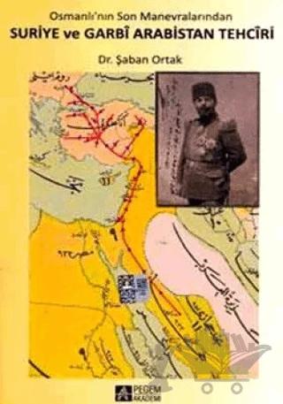 Osmanlı'nın Son Manevralarından Suriye ve Garbi Arabistan Tehciri