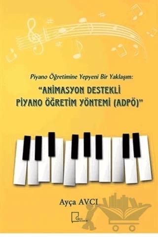 Piyano Öğretimine Yepyeni Bir Yaklaşım: Animasyon Destekli Piyano Öğretim Yöntemi (ADPÖ)