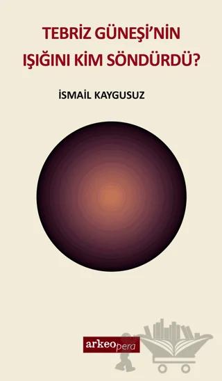 Tebriz Güneşi'nin Işığını Kim Söndürdü?