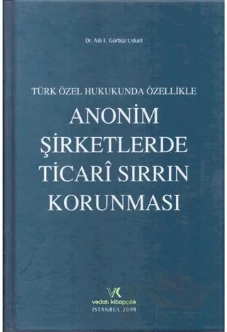 Türk Özel Hukukunda Özellikle Anonim Şirketlerde Ticari Sırrın Korunması