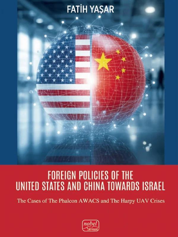 FOREIGN POLICIES OF THE UNITED STATES AND CHINA TOWARDS ISRAEL - The Cases of the Phalcon AWACS and the Harpy Uav Crises