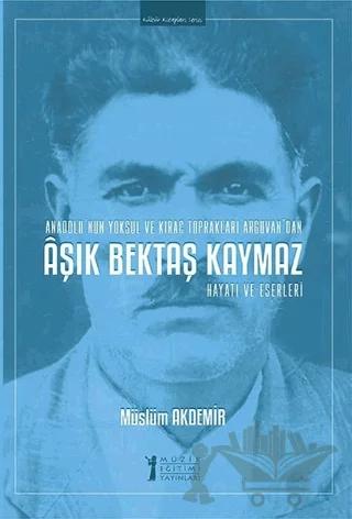 Aşık Bektaş Kaymaz - Hayatı ve Eserleri