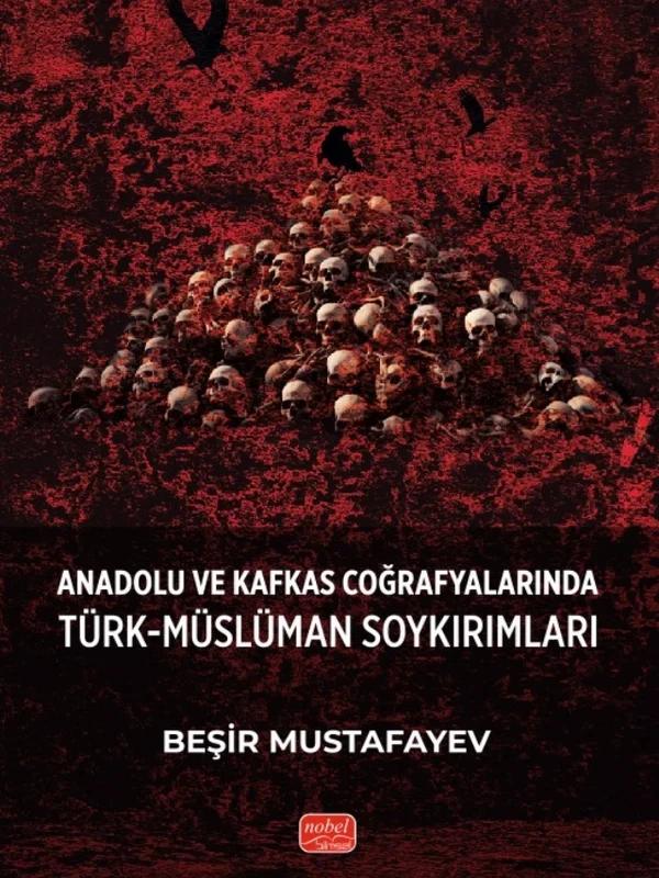 Anadolu ve Kafkas Coğrafyalarında Türk-Müslüman Soykırımları