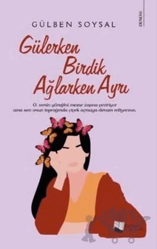 Gülerken Birdik Ağlarken Ayrı
