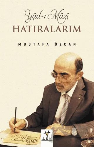 Yad-ı Mazi: Hatıralarım – Mustafa Özcan – Ark Kitapları kitap kapağı