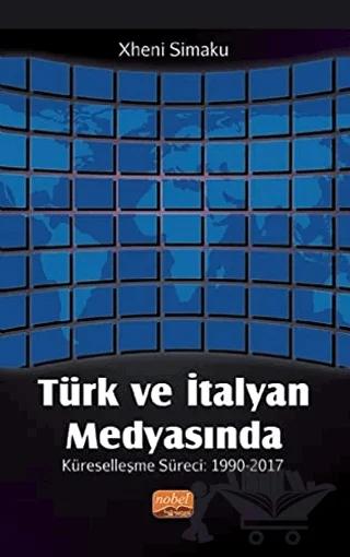 Türk ve İtalyan Medyasında Küreselleşme Süreci: 1990-2017