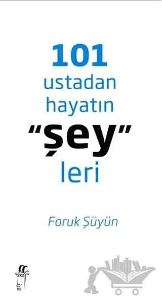 101 Ustadan Hayatın "Şey"leri