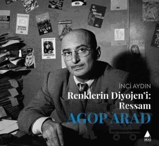 Renklerin Diyojeni: Ressam Agop Arad