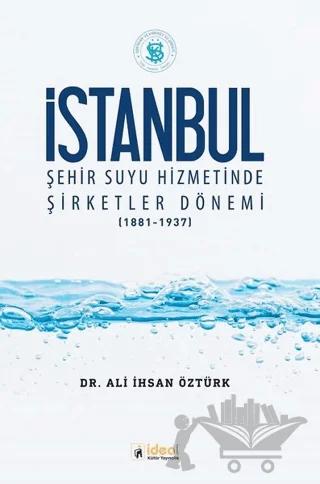 İstanbul Şehir Suyu Hizmetinde Şirketler Dönemi (1881-1937)