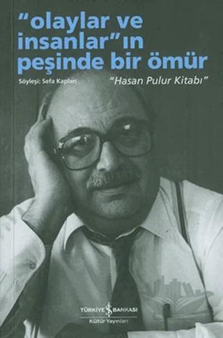 Olaylar ve İnsanların Peşinde Bir Ömür - Hasan Pulur Kitabı