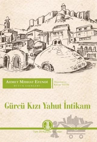 Ahmet Midhat Efendi Bütün Eserleri - Gürcü Kızı Yahut İntikam