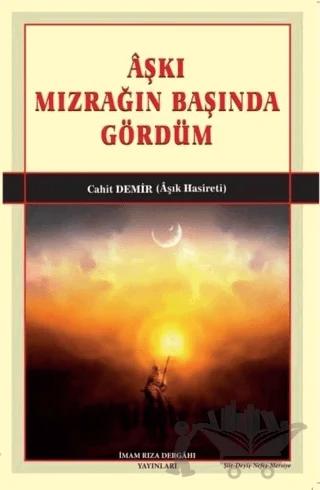 Aşkı Mızrağın Başında Gördüm
