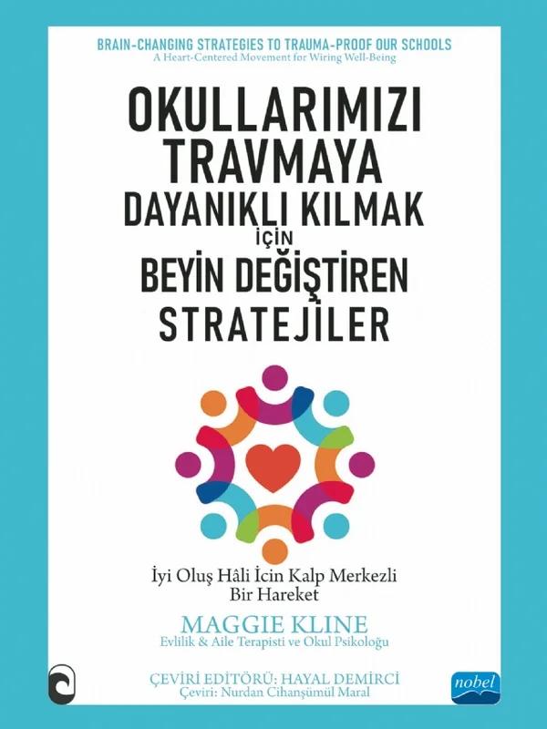 OKULLARIMIZI TRAVMAYA DAYANIKLI KILMAK İÇİN - Beyin Değiştiren Stratejiler / Brain-CHANGING STRATEGIES TO TRAUMA-PROOF OUR SCHOOLS / A Heart-Centered Movement for Wiring Well-Being