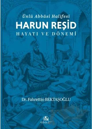 Ünlü Abbâsî Halifesi Harun Reşid Hayatı ve Dönemi
