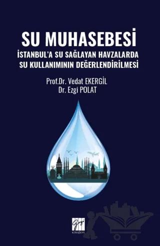 Su Muhasebesi İstanbul’a Su Sağlayan Havzalarda Su Kullanımının Değerlendirilmesi